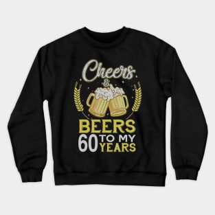 Cheers And Beers To My 60 Years Old 60th Birthday Gift Crewneck Sweatshirt